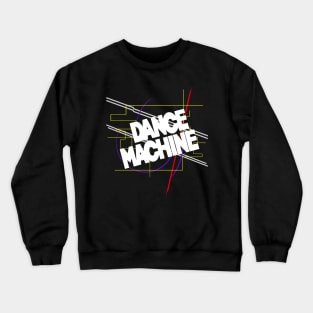 Dance Machine! Crewneck Sweatshirt